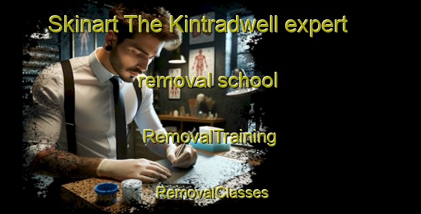 Skinart The Kintradwell expert removal school | RemovalTraining | RemovalClasses | SkinartTraining-United Kingdom