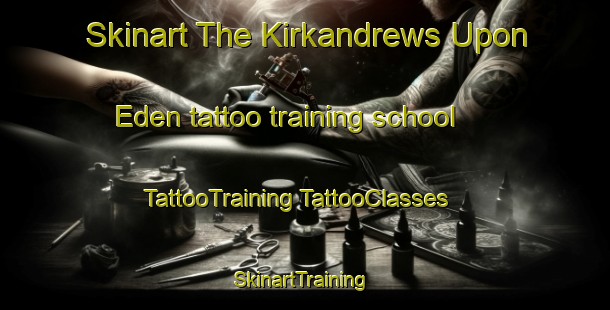 Skinart The Kirkandrews Upon Eden tattoo training school | #TattooTraining #TattooClasses #SkinartTraining-United Kingdom