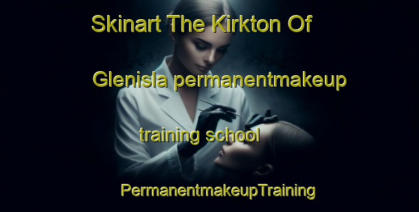 Skinart The Kirkton Of Glenisla permanentmakeup training school | #PermanentmakeupTraining #PermanentmakeupClasses #SkinartTraining-United Kingdom