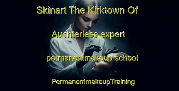 Skinart The Kirktown Of Auchterless expert permanentmakeup school | #PermanentmakeupTraining #PermanentmakeupClasses #SkinartTraining-United Kingdom