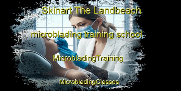 Skinart The Landbeach microblading training school | MicrobladingTraining | MicrobladingClasses | SkinartTraining-United Kingdom