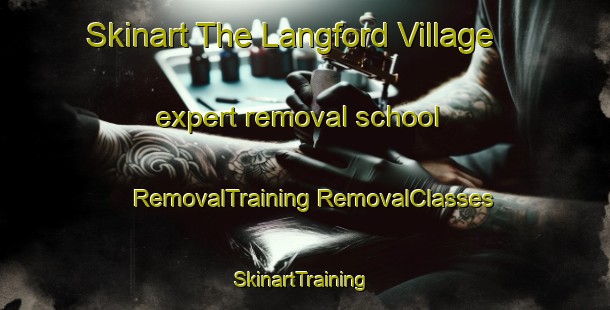 Skinart The Langford Village expert removal school | #RemovalTraining #RemovalClasses #SkinartTraining-United Kingdom