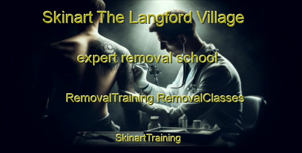 Skinart The Langford Village expert removal school | #RemovalTraining #RemovalClasses #SkinartTraining-United Kingdom