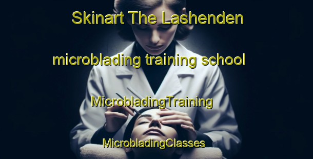 Skinart The Lashenden microblading training school | MicrobladingTraining | MicrobladingClasses | SkinartTraining-United Kingdom