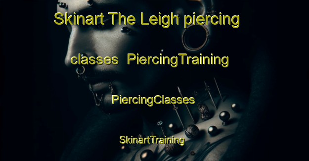 Skinart The Leigh piercing classes | #PiercingTraining #PiercingClasses #SkinartTraining-United Kingdom