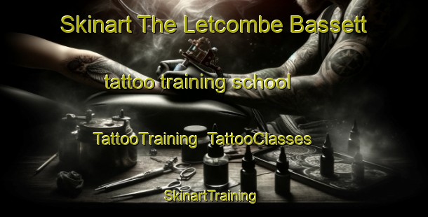 Skinart The Letcombe Bassett tattoo training school | TattooTraining | TattooClasses | SkinartTraining-United Kingdom