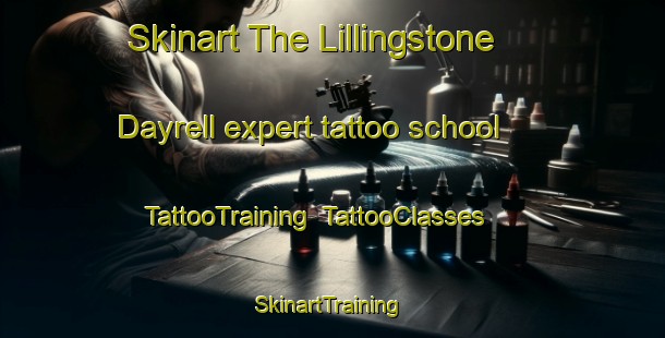 Skinart The Lillingstone Dayrell expert tattoo school | TattooTraining | TattooClasses | SkinartTraining-United Kingdom