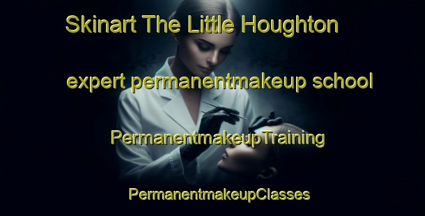 Skinart The Little Houghton expert permanentmakeup school | PermanentmakeupTraining | PermanentmakeupClasses | SkinartTraining-United Kingdom