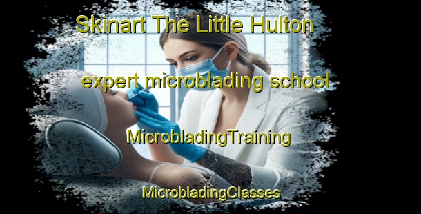 Skinart The Little Hulton expert microblading school | #MicrobladingTraining #MicrobladingClasses #SkinartTraining-United Kingdom