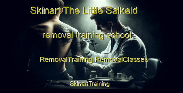 Skinart The Little Salkeld removal training school | #RemovalTraining #RemovalClasses #SkinartTraining-United Kingdom