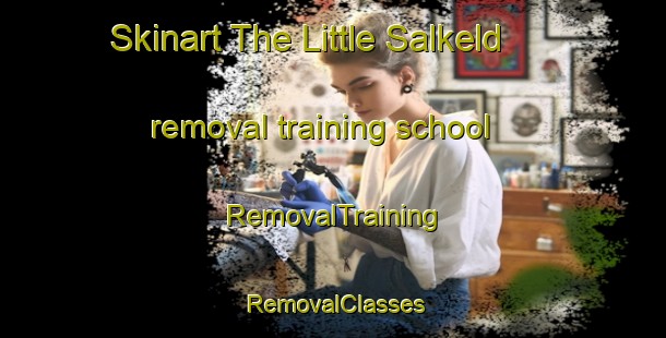 Skinart The Little Salkeld removal training school | RemovalTraining | RemovalClasses | SkinartTraining-United Kingdom