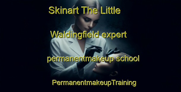 Skinart The Little Waldingfield expert permanentmakeup school | #PermanentmakeupTraining #PermanentmakeupClasses #SkinartTraining-United Kingdom