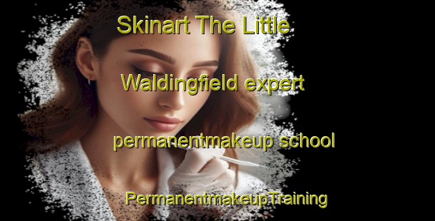 Skinart The Little Waldingfield expert permanentmakeup school | #PermanentmakeupTraining #PermanentmakeupClasses #SkinartTraining-United Kingdom