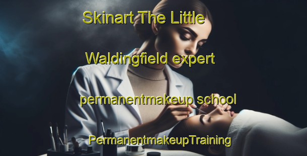 Skinart The Little Waldingfield expert permanentmakeup school | #PermanentmakeupTraining #PermanentmakeupClasses #SkinartTraining-United Kingdom