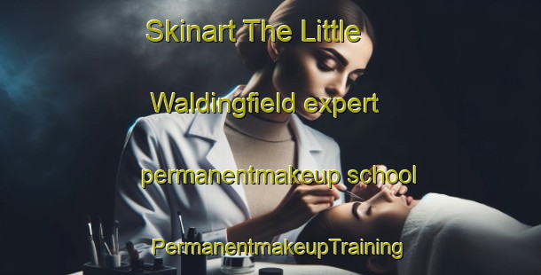 Skinart The Little Waldingfield expert permanentmakeup school | PermanentmakeupTraining | PermanentmakeupClasses | SkinartTraining-United Kingdom