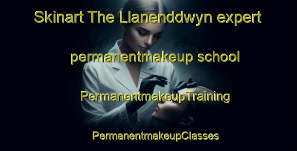 Skinart The Llanenddwyn expert permanentmakeup school | #PermanentmakeupTraining #PermanentmakeupClasses #SkinartTraining-United Kingdom