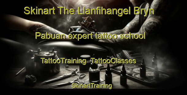 Skinart The Llanfihangel Bryn Pabuan expert tattoo school | TattooTraining | TattooClasses | SkinartTraining-United Kingdom