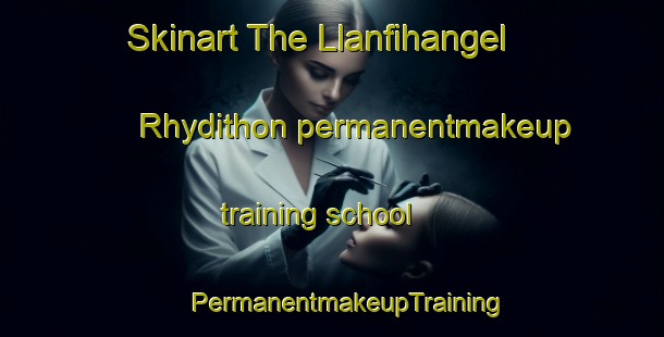 Skinart The Llanfihangel Rhydithon permanentmakeup training school | #PermanentmakeupTraining #PermanentmakeupClasses #SkinartTraining-United Kingdom