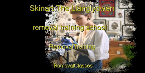 Skinart The Llanglydwen removal training school | RemovalTraining | RemovalClasses | SkinartTraining-United Kingdom