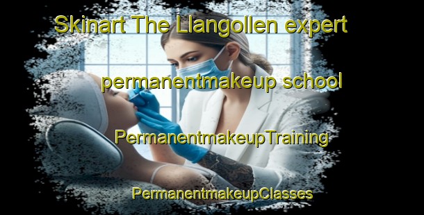 Skinart The Llangollen expert permanentmakeup school | #PermanentmakeupTraining #PermanentmakeupClasses #SkinartTraining-United Kingdom