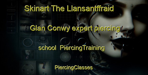 Skinart The Llansantffraid Glan Conwy expert piercing school | #PiercingTraining #PiercingClasses #SkinartTraining-United Kingdom