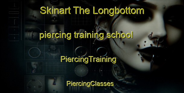 Skinart The Longbottom piercing training school | PiercingTraining | PiercingClasses | SkinartTraining-United Kingdom