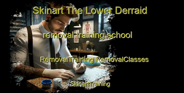 Skinart The Lower Derraid removal training school | #RemovalTraining #RemovalClasses #SkinartTraining-United Kingdom