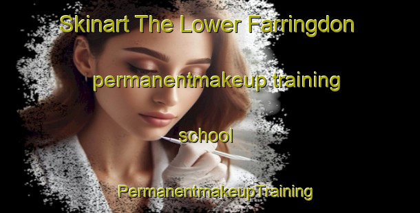 Skinart The Lower Farringdon permanentmakeup training school | PermanentmakeupTraining | PermanentmakeupClasses | SkinartTraining-United Kingdom