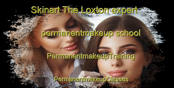 Skinart The Loxton expert permanentmakeup school | #PermanentmakeupTraining #PermanentmakeupClasses #SkinartTraining-United Kingdom