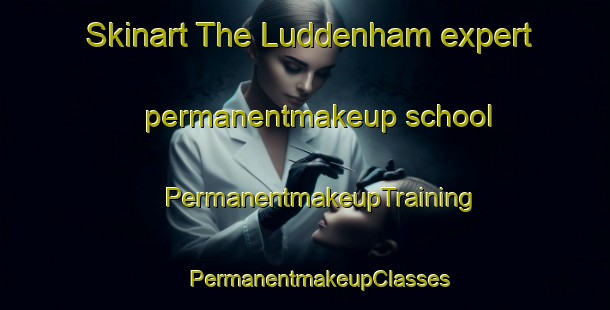 Skinart The Luddenham expert permanentmakeup school | #PermanentmakeupTraining #PermanentmakeupClasses #SkinartTraining-United Kingdom