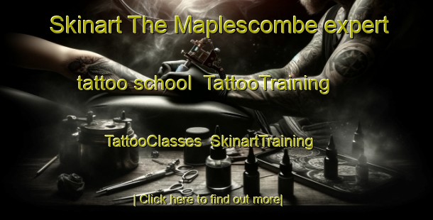 Skinart The Maplescombe expert tattoo school | TattooTraining | TattooClasses | SkinartTraining-United Kingdom