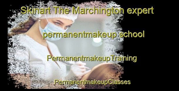 Skinart The Marchington expert permanentmakeup school | PermanentmakeupTraining | PermanentmakeupClasses | SkinartTraining-United Kingdom