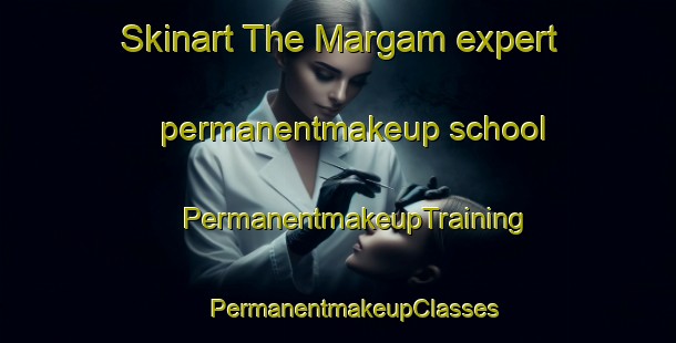 Skinart The Margam expert permanentmakeup school | #PermanentmakeupTraining #PermanentmakeupClasses #SkinartTraining-United Kingdom