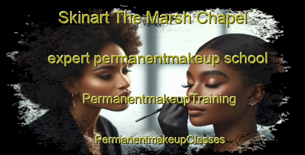 Skinart The Marsh Chapel expert permanentmakeup school | #PermanentmakeupTraining #PermanentmakeupClasses #SkinartTraining-United Kingdom