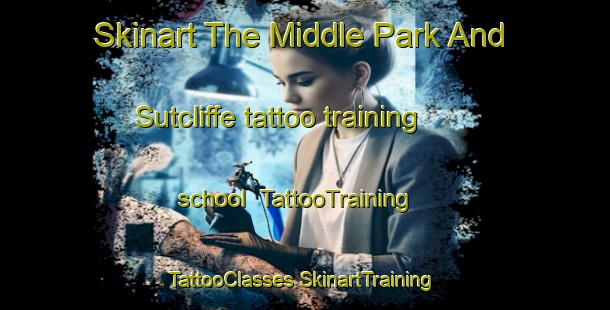 Skinart The Middle Park And Sutcliffe tattoo training school | #TattooTraining #TattooClasses #SkinartTraining-United Kingdom