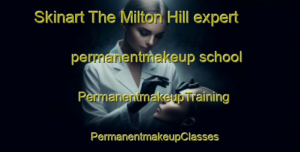 Skinart The Milton Hill expert permanentmakeup school | PermanentmakeupTraining | PermanentmakeupClasses | SkinartTraining-United Kingdom