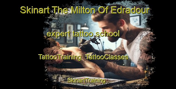 Skinart The Milton Of Edradour expert tattoo school | TattooTraining | TattooClasses | SkinartTraining-United Kingdom