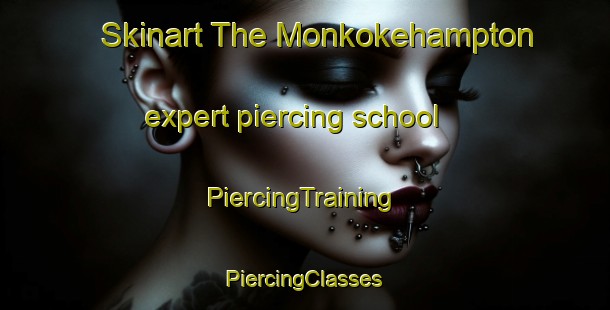 Skinart The Monkokehampton expert piercing school | #PiercingTraining #PiercingClasses #SkinartTraining-United Kingdom