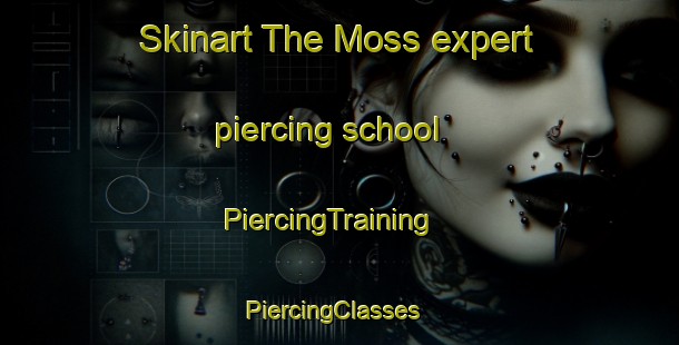 Skinart The Moss expert piercing school | PiercingTraining | PiercingClasses | SkinartTraining-United Kingdom