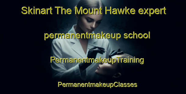 Skinart The Mount Hawke expert permanentmakeup school | #PermanentmakeupTraining #PermanentmakeupClasses #SkinartTraining-United Kingdom