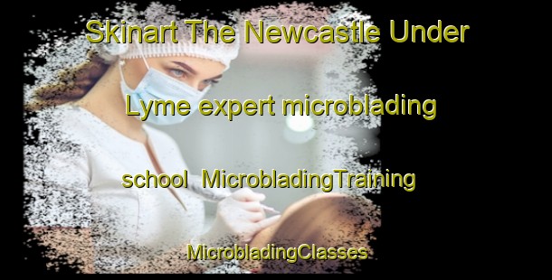 Skinart The Newcastle Under Lyme expert microblading school | #MicrobladingTraining #MicrobladingClasses #SkinartTraining-United Kingdom