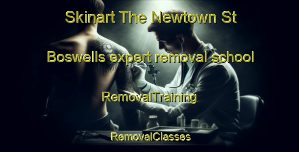 Skinart The Newtown St Boswells expert removal school | RemovalTraining | RemovalClasses | SkinartTraining-United Kingdom