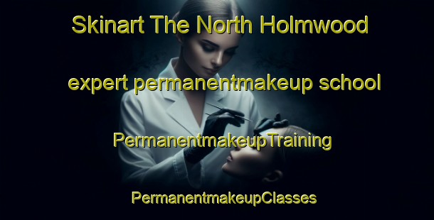 Skinart The North Holmwood expert permanentmakeup school | PermanentmakeupTraining | PermanentmakeupClasses | SkinartTraining-United Kingdom