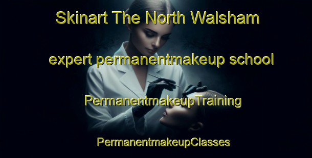 Skinart The North Walsham expert permanentmakeup school | #PermanentmakeupTraining #PermanentmakeupClasses #SkinartTraining-United Kingdom