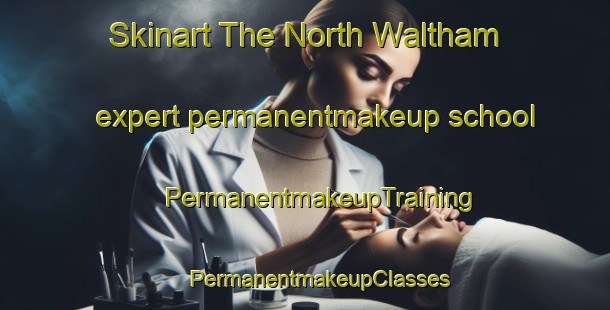 Skinart The North Waltham expert permanentmakeup school | #PermanentmakeupTraining #PermanentmakeupClasses #SkinartTraining-United Kingdom