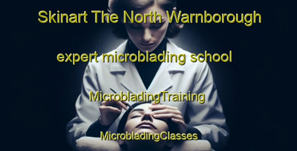 Skinart The North Warnborough expert microblading school | #MicrobladingTraining #MicrobladingClasses #SkinartTraining-United Kingdom