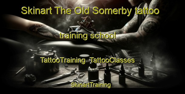 Skinart The Old Somerby tattoo training school | TattooTraining | TattooClasses | SkinartTraining-United Kingdom