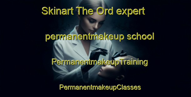 Skinart The Ord expert permanentmakeup school | #PermanentmakeupTraining #PermanentmakeupClasses #SkinartTraining-United Kingdom