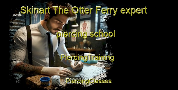 Skinart The Otter Ferry expert piercing school | #PiercingTraining #PiercingClasses #SkinartTraining-United Kingdom