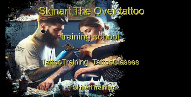 Skinart The Over tattoo training school | TattooTraining | TattooClasses | SkinartTraining-United Kingdom